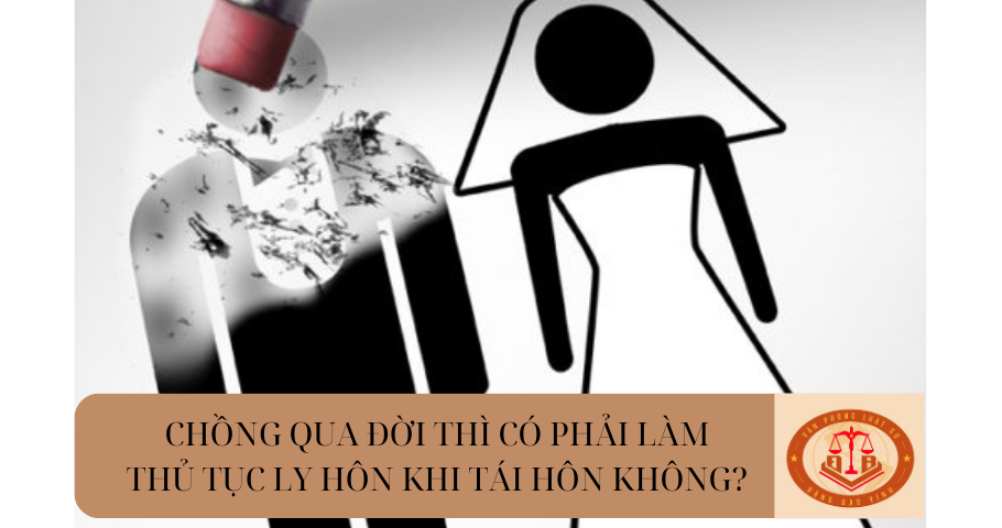Chồng qua đời thì có phải làm thủ tục ly hôn trước khi tái hôn hay không?