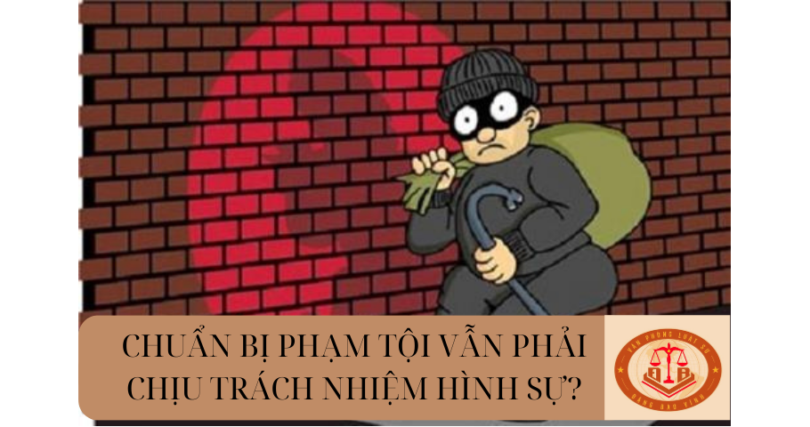 Tổng hợp những tội dù chỉ chuẩn bị phạm tội thì vẫn phải chịu trách nhiệm hình sự?