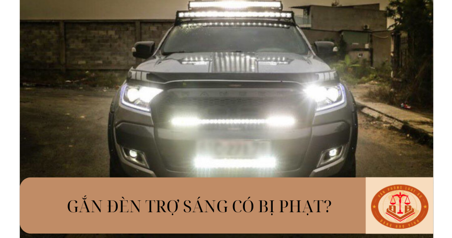 Năm 2024 gắn đèn trợ sáng có bị phạt không? Bị phạt bao nhiêu tiền?