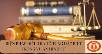 Áp dụng biện pháp điều tra tố tụng đặc biệt trong vụ án hình sự?