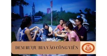 Cá nhân đem rượu bia để tụ tập ăn uống trong công viên bị phạt hành chính bao nhiêu?