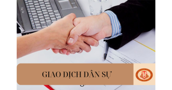 Giao dịch dân sự có hiệu lực khi đáp ứng các điều kiện nào? Hậu quả pháp lý của giao dịch dân sự vô hiệu?