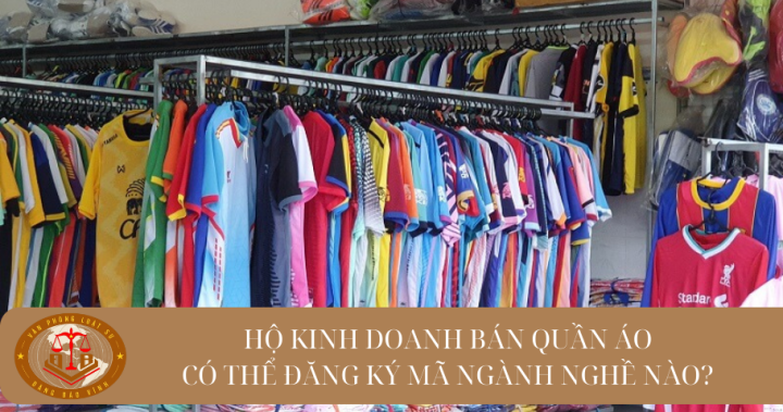 Hộ kinh doanh bán quần áo thì có thể đăng ký mã ngành nghề nào?