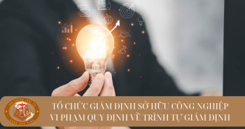 Xử phạt tổ chức giám định sở hữu công nghiệp vi phạm quy định về trình tự giám định như thế nào?