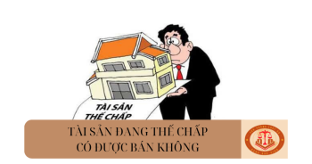Tài sản đang thế chấp có được bán hay không?