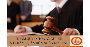 Thẩm quyền tòa án xét xử sơ thẩm vụ án dân sự hôn nhân gia đình